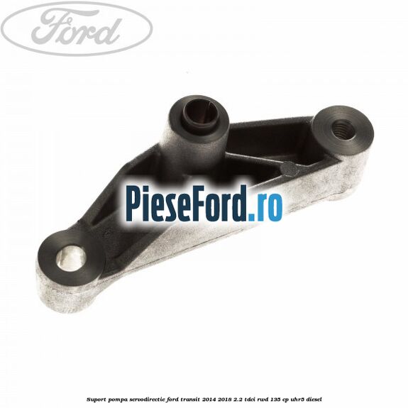 Suport pompa servodirectie Ford Transit 2014-2018 2.2 TDCi RWD 135 cp Suport pompa servodirectie Ford Transit 2014-2018 2.2 TDCi RWD 135 cp UHR5 diesel