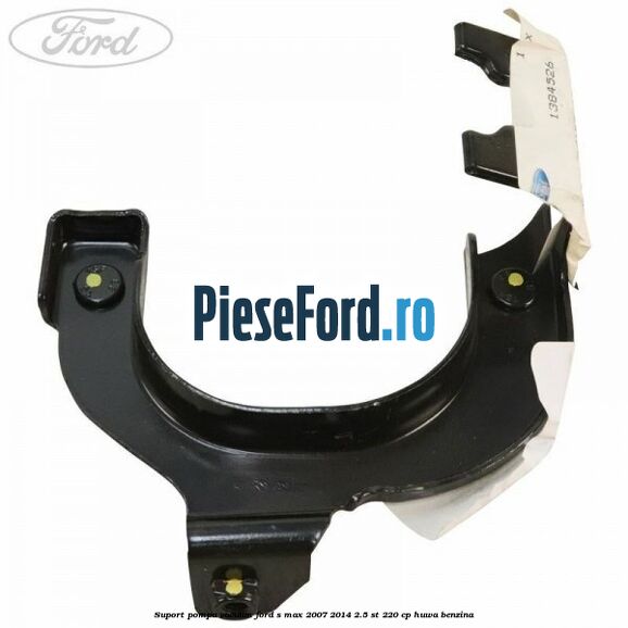 Suport pompa vacuum Ford S-Max 2007-2014 2.5 ST 220 cp HUWA benzina