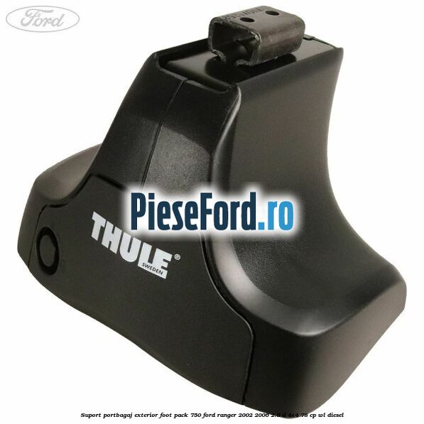 Suport portbagaj exterior foot pack 750 Ford Ranger 2002-2006 2.5 D 4x4 78 cp Suport portbagaj exterior foot pack 750 Ford Ranger 2002-2006 2.5 D 4x4 78 cp WL diesel