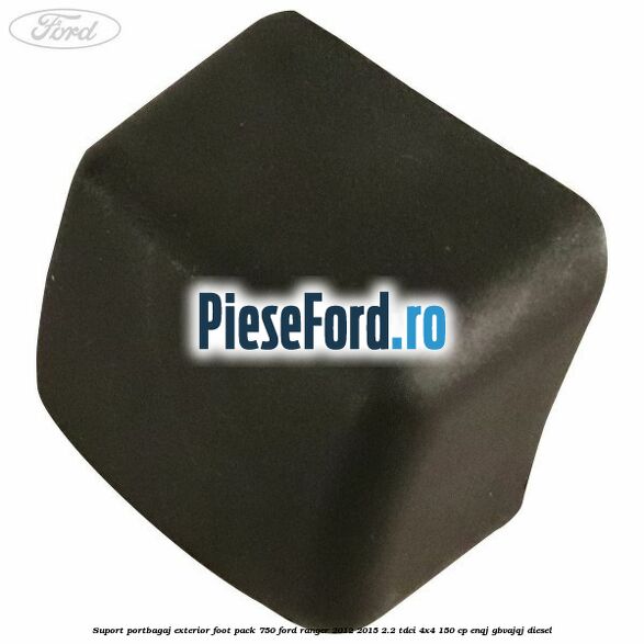Suport portbagaj exterior foot pack 750 Ford Ranger 2012-2015 2.2 TDCi 4x4 150 cp ENQJ, GBVAJQJ diesel