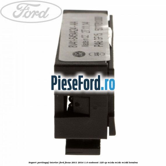 Suport portbagaj interior Ford Focus 2011-2014 1.0 EcoBoost 125 cp M1DA, M1DC, M1DD benzina
