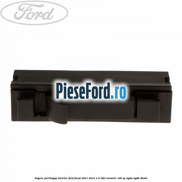 Suport portbagaj interior Ford Focus 2011-2014 1.6 TDCi ECOnetic 105 cp NGDA, NGDB diesel