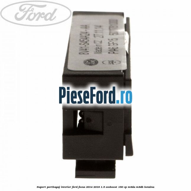 Suport portbagaj interior Ford Focus 2014-2018 1.5 EcoBoost 150 cp M8DA, M8DB benzina