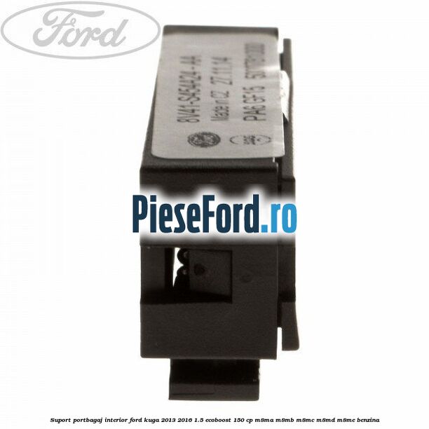 Suport portbagaj interior Ford Kuga 2013-2016 1.5 EcoBoost 150 cp M8MA, M8MB, M8MC, M8MD, M8ME benzina
