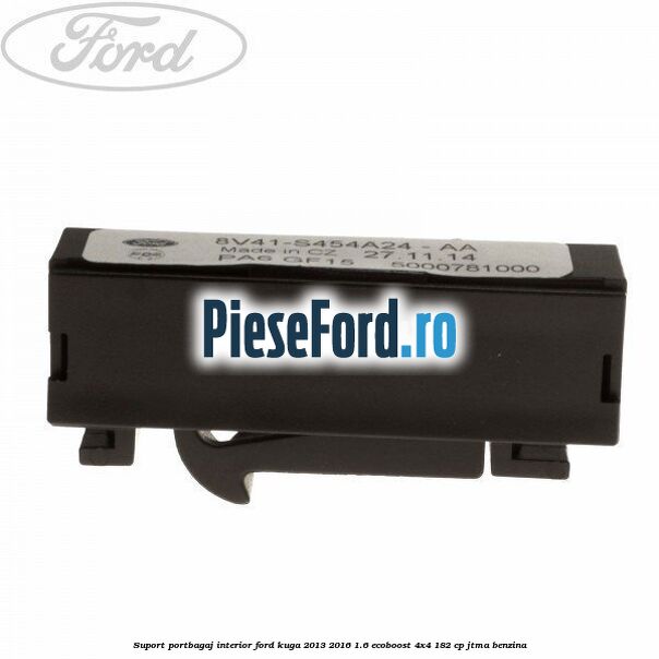 Suport portbagaj interior Ford Kuga 2013-2016 1.6 EcoBoost 4x4 182 cp JTMA benzina