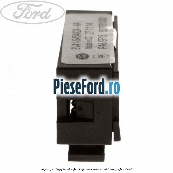 Suport portbagaj interior Ford Kuga 2013-2016 2.0 TDCi 140 cp UFMA diesel