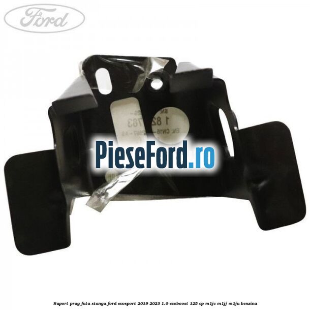 Suport prag fata stanga Ford EcoSport 2019-2023 1.0 EcoBoost 125 cp M1JC, M1JJ, M1JU benzina