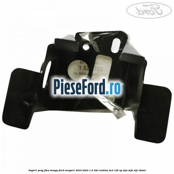 Suport prag fata stanga Ford EcoSport 2019-2023 1.5 TDCi EcoBlue 4x4 125 cp Suport prag fata stanga Ford EcoSport 2019-2023 1.5 TDCi EcoBlue 4x4 125 cp ZTJA, ZTJB, ZTJC diesel