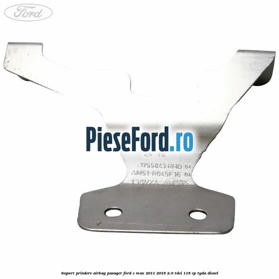 Suport prindere airbag pasager Ford C-Max 2011-2015 2.0 TDCi 115 cp Suport prindere airbag pasager Ford C-Max 2011-2015 2.0 TDCi 115 cp TYDA diesel