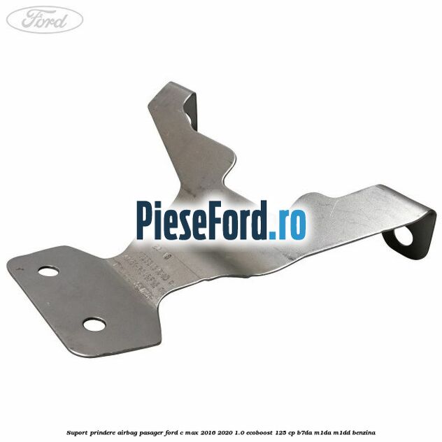 Suport prindere airbag pasager Ford C-Max 2016-2020 1.0 EcoBoost 125 cp Suport prindere airbag pasager Ford C-Max 2016-2020 1.0 EcoBoost 125 cp B7DA, M1DA, M1DD benzina