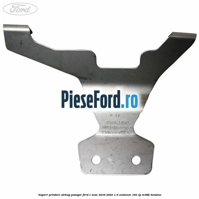 Suport prindere airbag pasager Ford C-Max 2016-2020 1.5 EcoBoost 182 cp M9DB benzina