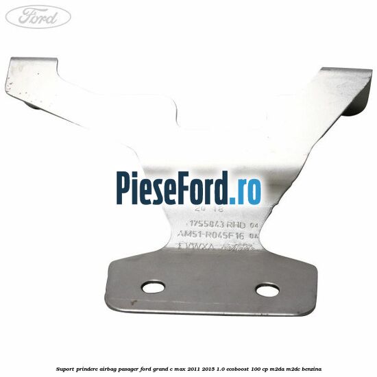 Suport prindere airbag pasager Ford Grand C-Max 2011-2015 1.0 EcoBoost 100 cp Suport prindere airbag pasager Ford Grand C-Max 2011-2015 1.0 EcoBoost 100 cp M2DA, M2DC benzina