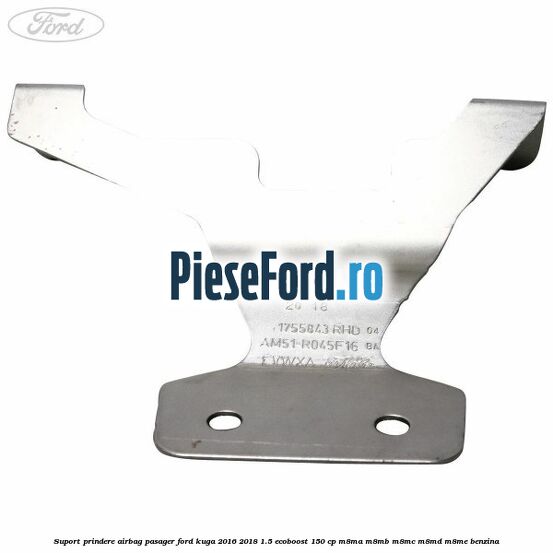 Suport prindere airbag pasager Ford Kuga 2016-2018 1.5 EcoBoost 150 cp M8MA, M8MB, M8MC, M8MD, M8ME benzina