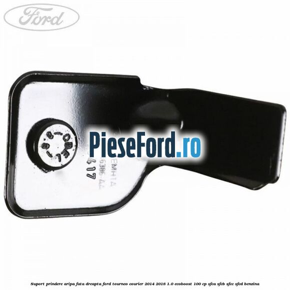 Suport prindere aripa fata dreapta Ford Tourneo Courier 2014-2018 1.0 EcoBoost 100 cp SFCA, SFCB, SFCC, SFCD benzina