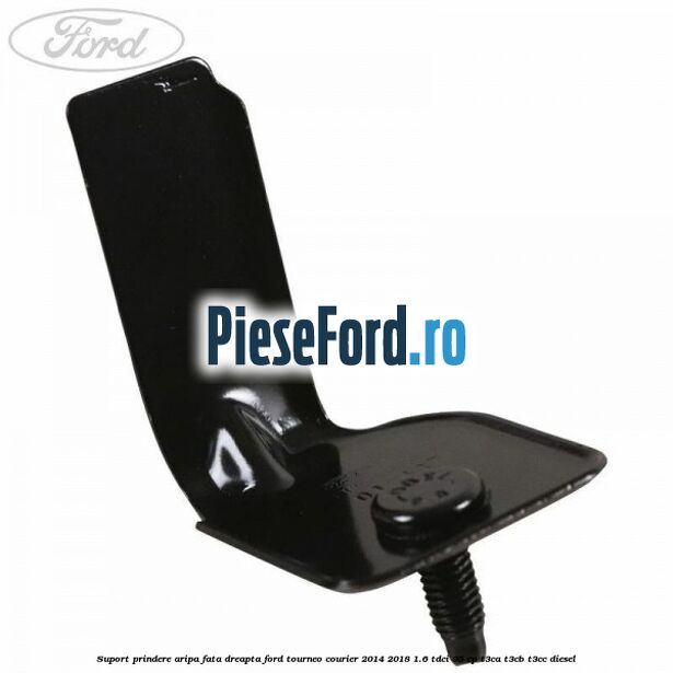 Suport prindere aripa fata dreapta Ford Tourneo Courier 2014-2018 1.6 TDCi 95 cp T3CA, T3CB, T3CC diesel
