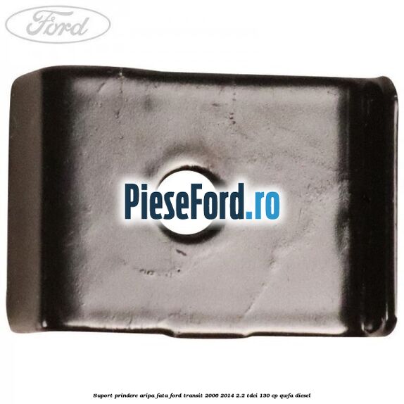 Suport prindere aripa fata Ford Transit 2006-2014 2.2 TDCi 130 cp QWFA diesel