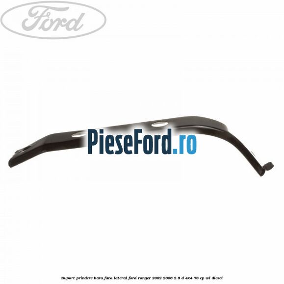 Suport prindere bara fata lateral Ford Ranger 2002-2006 2.5 D 4x4 78 cp Suport prindere bara fata lateral Ford Ranger 2002-2006 2.5 D 4x4 78 cp WL diesel