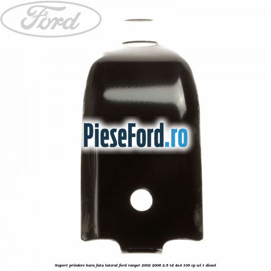 Suport prindere bara fata lateral Ford Ranger 2002-2006 2.5 TD 4x4 109 cp WL-T diesel