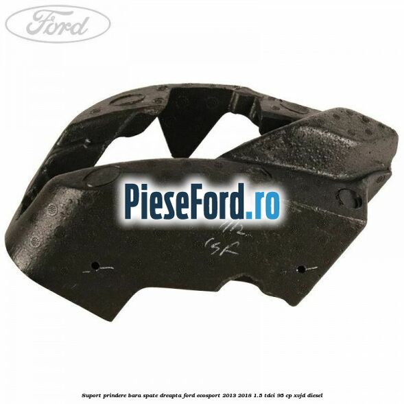 Suport prindere bara spate dreapta Ford EcoSport 2013-2018 1.5 TDCi 95 cp XVJD diesel