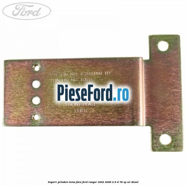 Suport prindere bena fata Ford Ranger 2002-2006 2.5 D 78 cp WL diesel