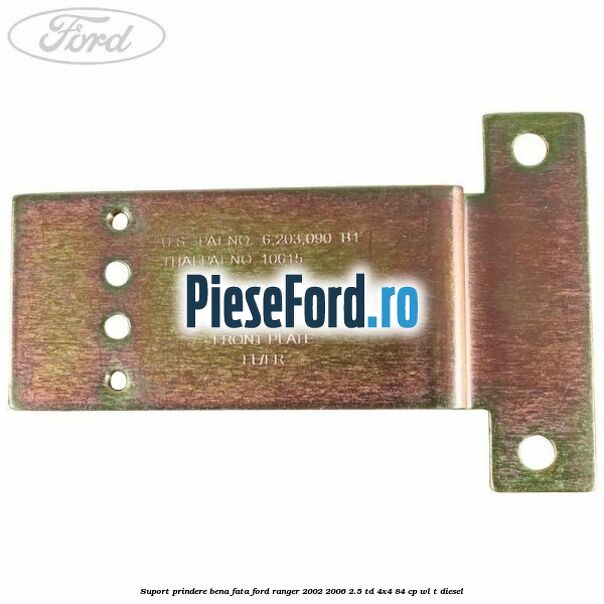 Suport prindere bena fata Ford Ranger 2002-2006 2.5 TD 4x4 84 cp WL-T diesel