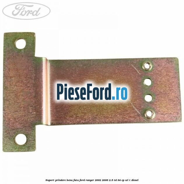 Suport prindere bena fata Ford Ranger 2002-2006 2.5 TD 84 cp WL-T diesel