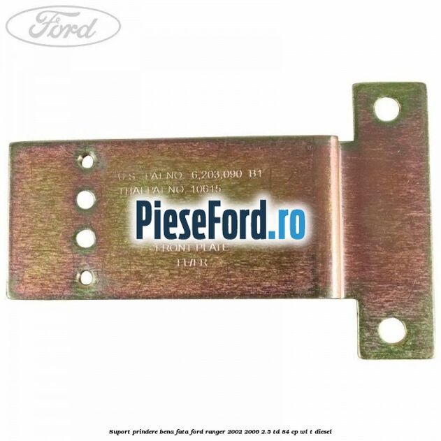 Suport prindere bena fata Ford Ranger 2002-2006 2.5 TD 84 cp WL-T diesel