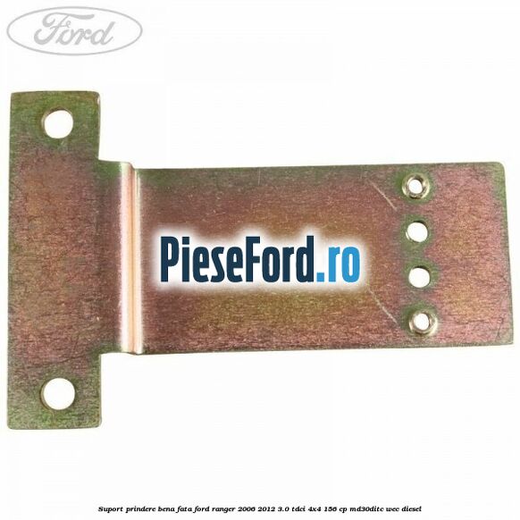 Suport prindere bena fata Ford Ranger 2006-2012 3.0 TDCi 4x4 156 cp MD30DITC, WEC diesel