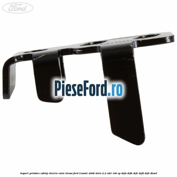 Suport prindere cablaj electric cutie viteza Ford Transit 2006-2014 2.2 TDCi 100 cp DRFA, DRFB, DRFC, DRFD, DRFE diesel