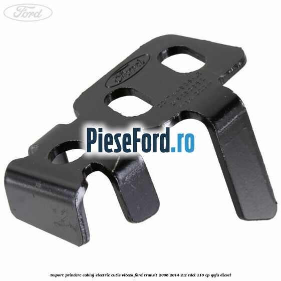 Suport prindere cablaj electric cutie viteza Ford Transit 2006-2014 2.2 TDCi 110 cp QVFA diesel
