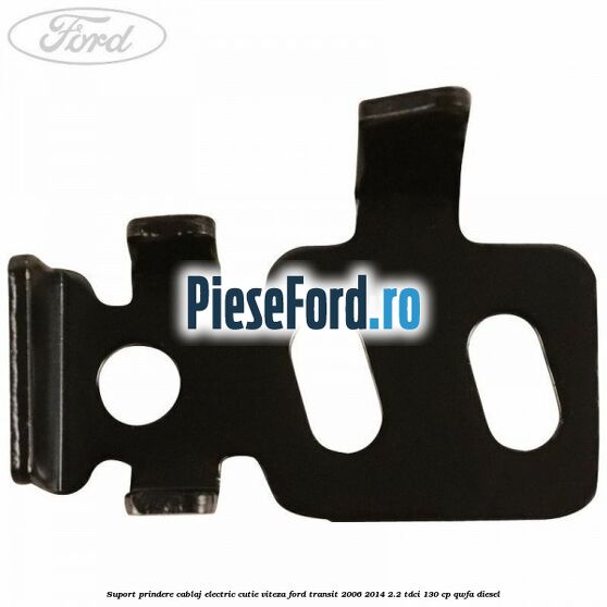 Suport prindere cablaj electric cutie viteza Ford Transit 2006-2014 2.2 TDCi 130 cp QWFA diesel
