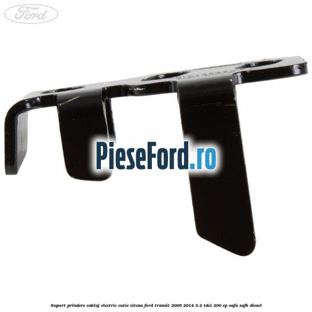 Suport prindere cablaj electric cutie viteza Ford Transit 2006-2014 3.2 TDCi 200 cp SAFA, SAFB diesel