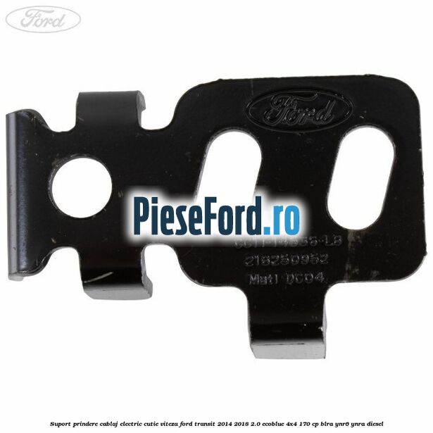 Suport prindere cablaj electric cutie viteza Ford Transit 2014-2018 2.0 EcoBlue 4x4 170 cp BLRA, YNR6, YNRA diesel