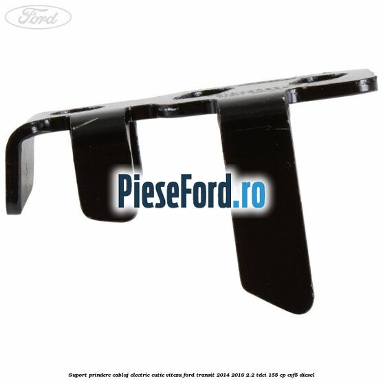 Suport prindere cablaj electric cutie viteza Ford Transit 2014-2018 2.2 TDCi 155 cp CVF5 diesel