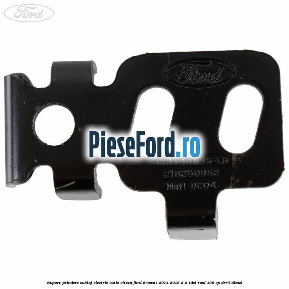 Suport prindere cablaj electric cutie viteza Ford Transit 2014-2018 2.2 TDCi RWD 100 cp DRR5 diesel