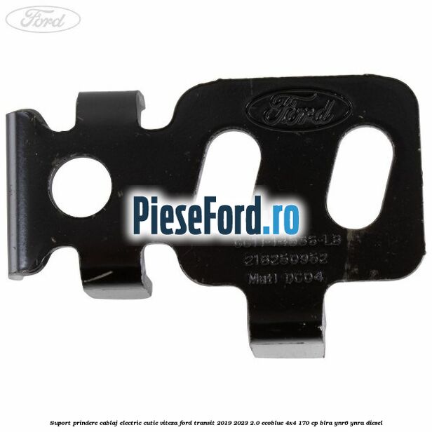 Suport prindere cablaj electric cutie viteza Ford Transit 2019-2023 2.0 EcoBlue 4x4 170 cp BLRA, YNR6, YNRA diesel