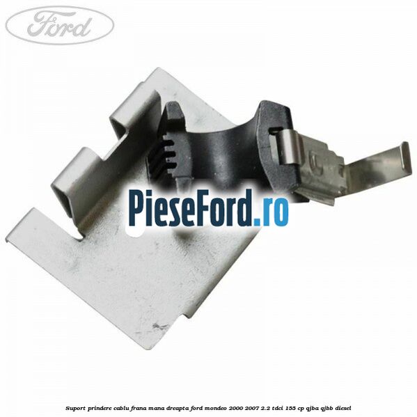 Suport prindere cablu frana mana dreapta Ford Mondeo 2000-2007 2.2 TDCi 155 cp