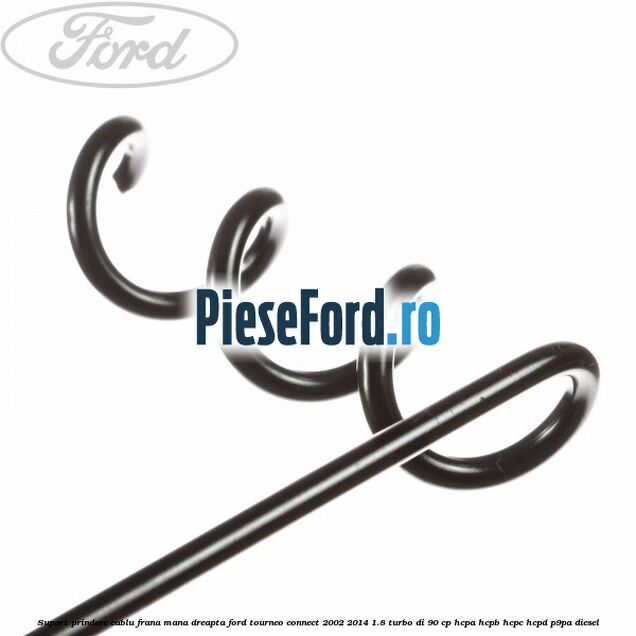 Suport prindere cablu frana mana dreapta Ford Tourneo Connect 2002-2014 1.8 Turbo Di 90 cp HCPA, HCPB, HCPC, HCPD, P9PA diesel