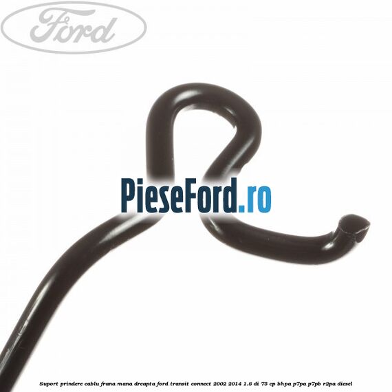 Suport prindere cablu frana mana dreapta Ford Transit Connect 2002-2014 1.8 Di 75 cp BHPA, P7PA, P7PB, R2PA diesel