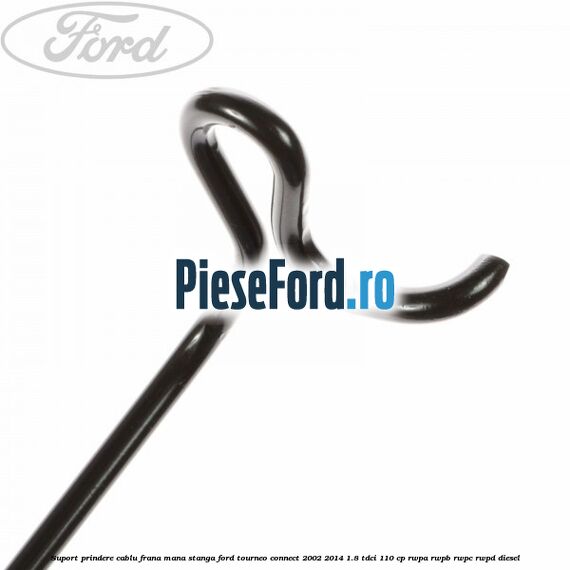 Suport prindere cablu frana mana stanga Ford Tourneo Connect 2002-2014 1.8 TDCi 110 cp RWPA, RWPB, RWPC, RWPD diesel