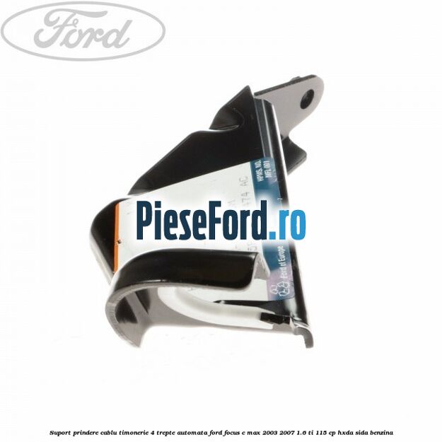 Suport prindere cablu timonerie 4 trepte automata Ford Focus C-Max 2003-2007 1.6 Ti 115 cp HXDA, SIDA benzina