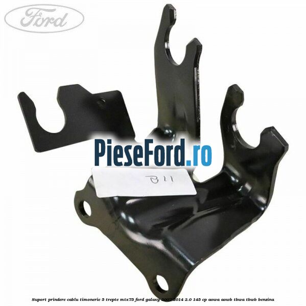 Suport prindere cablu timonerie 5 trepte MTX75 Ford Galaxy 2007-2014 2.0 145 cp AOWA, AOWB, TBWA, TBWB benzina