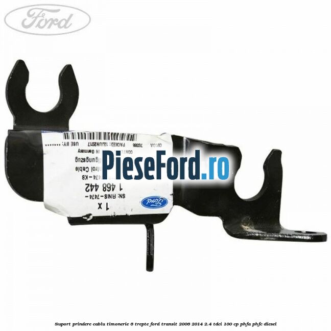 Suport prindere cablu timonerie 6 trepte Ford Transit 2006-2014 2.4 TDCi 100 cp PHFA, PHFC diesel