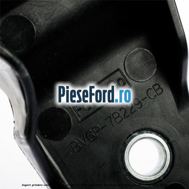 Suport prindere cablu timonerie set cutie 6 trepte PowerShift Ford Focus 2011-2014 2.0 TDCi 136 cp UKDB diesel