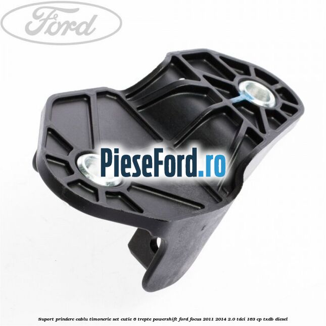 Suport prindere cablu timonerie set cutie 6 trepte PowerShift Ford Focus 2011-2014 2.0 TDCi 163 cp TXDB diesel