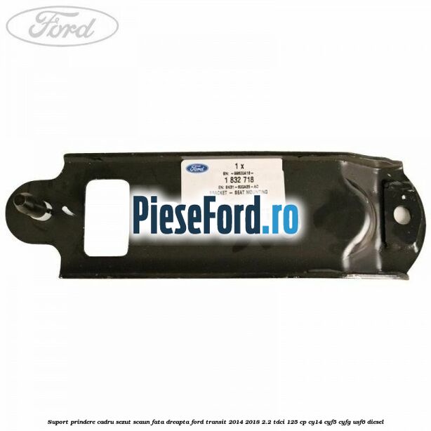 Suport prindere cadru sezut scaun fata dreapta Ford Transit 2014-2018 2.2 TDCi 125 cp CY14, CYF5, CYFG, USF6 diesel