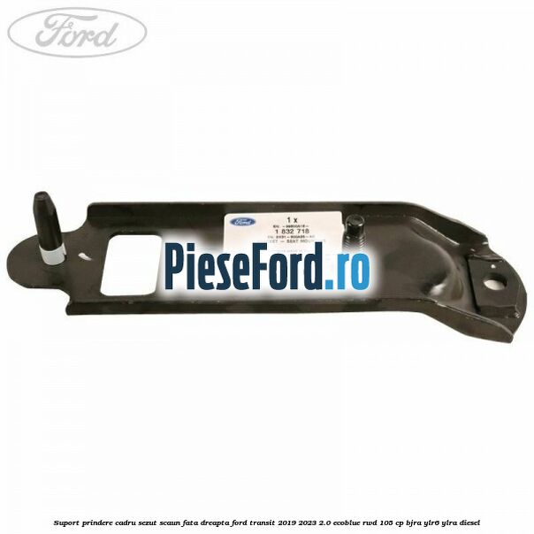 Suport prindere cadru sezut scaun fata dreapta Ford Transit 2019-2023 2.0 EcoBlue RWD 105 cp BJRA, YLR6, YLRA diesel