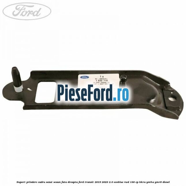 Suport prindere cadru sezut scaun fata dreapta Ford Transit 2019-2023 2.0 EcoBlue RWD 130 cp BKRA, YMHA, YMR6 diesel