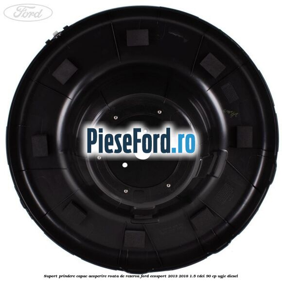 Suport prindere capac acoperire roata de rezerva Ford EcoSport 2013-2018 1.5 TDCi 90 cp UGJE diesel