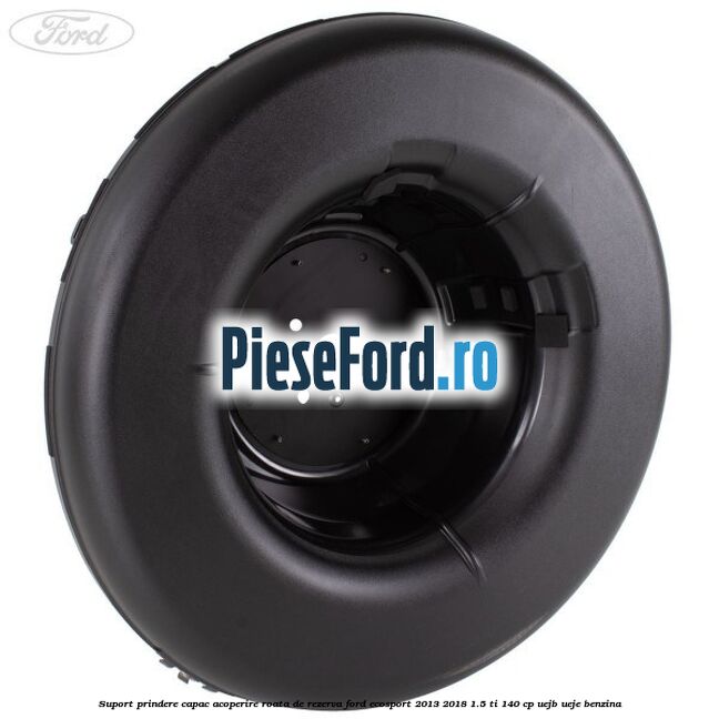 Suport prindere capac acoperire roata de rezerva Ford EcoSport 2013-2018 1.5 Ti 140 cp UEJB, UEJE benzina